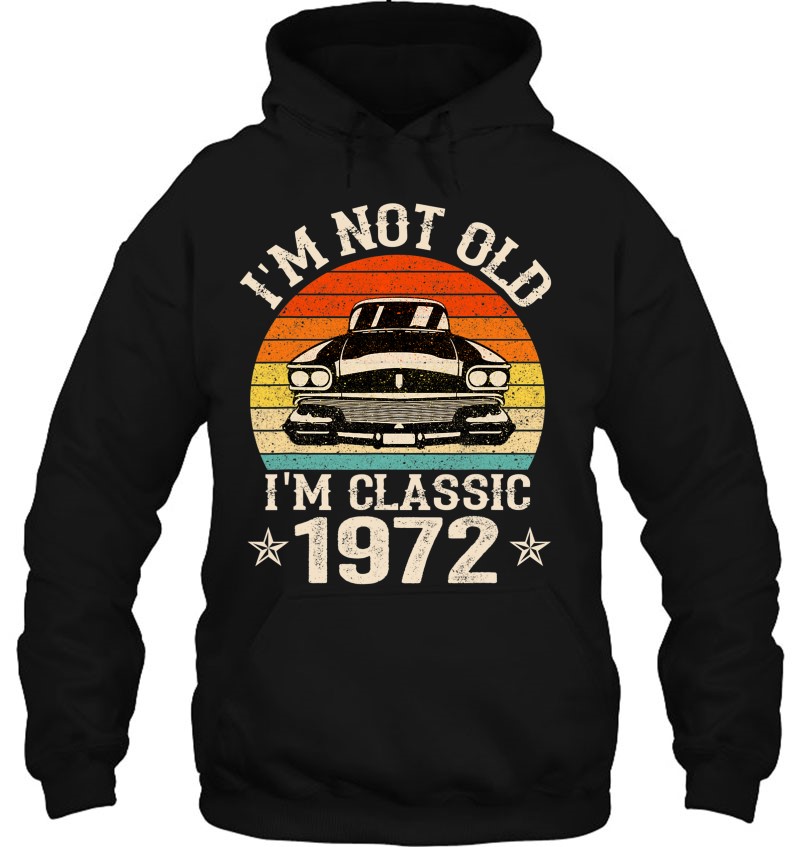 Vintage I'm Not Old I'm A Classic 1972 50Th Birthday Men Hoodie
