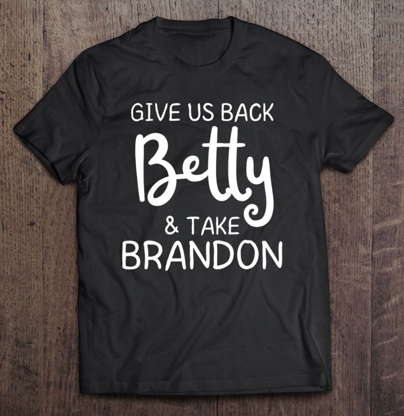 Womens Give Us Back Betty And Take Brandon Let's Go V-Neck Tee