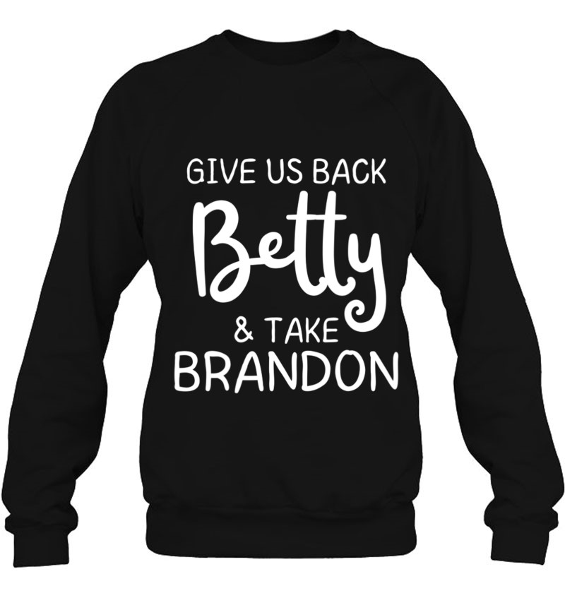 Womens Give Us Back Betty And Take Brandon Let's Go V-Neck Sweatshirt
