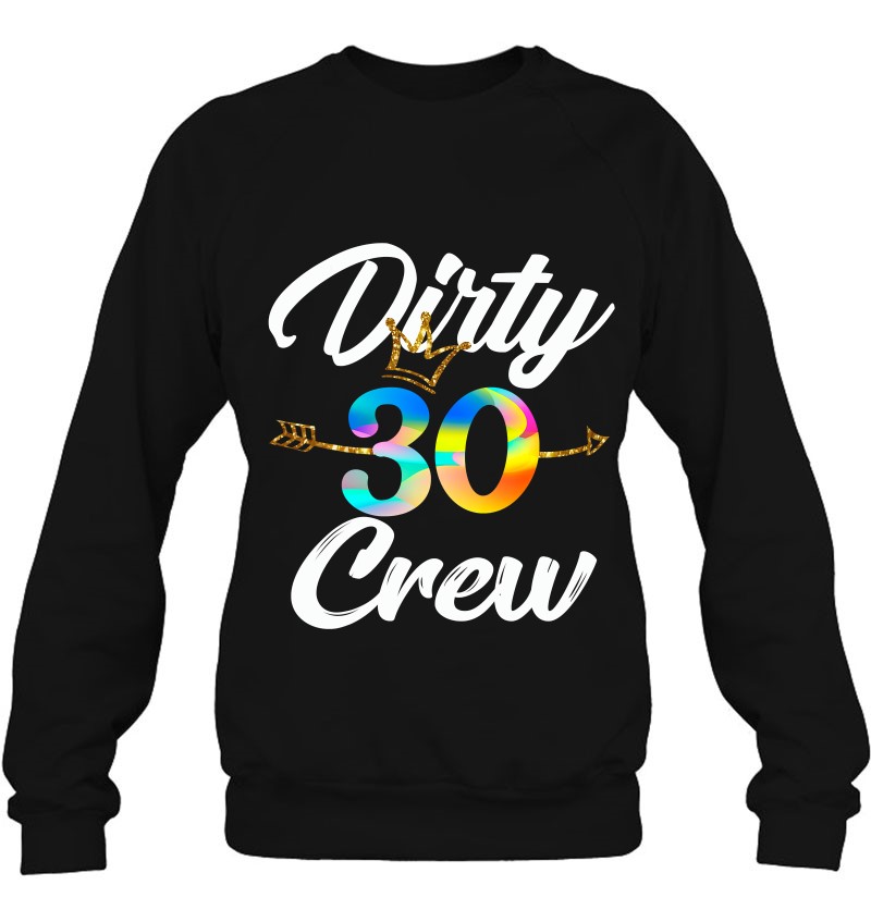 Dirty 30 Crew 30Th Birthday Squad Tee With Arrow & Crown Sweatshirt
