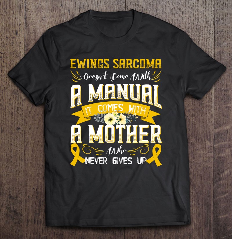 Ewings Sarcoma Doesn't Come With A Manual It Comes With A Tee