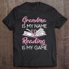 Grandma Is My Name Reading Is My Game Book Lover Tee
