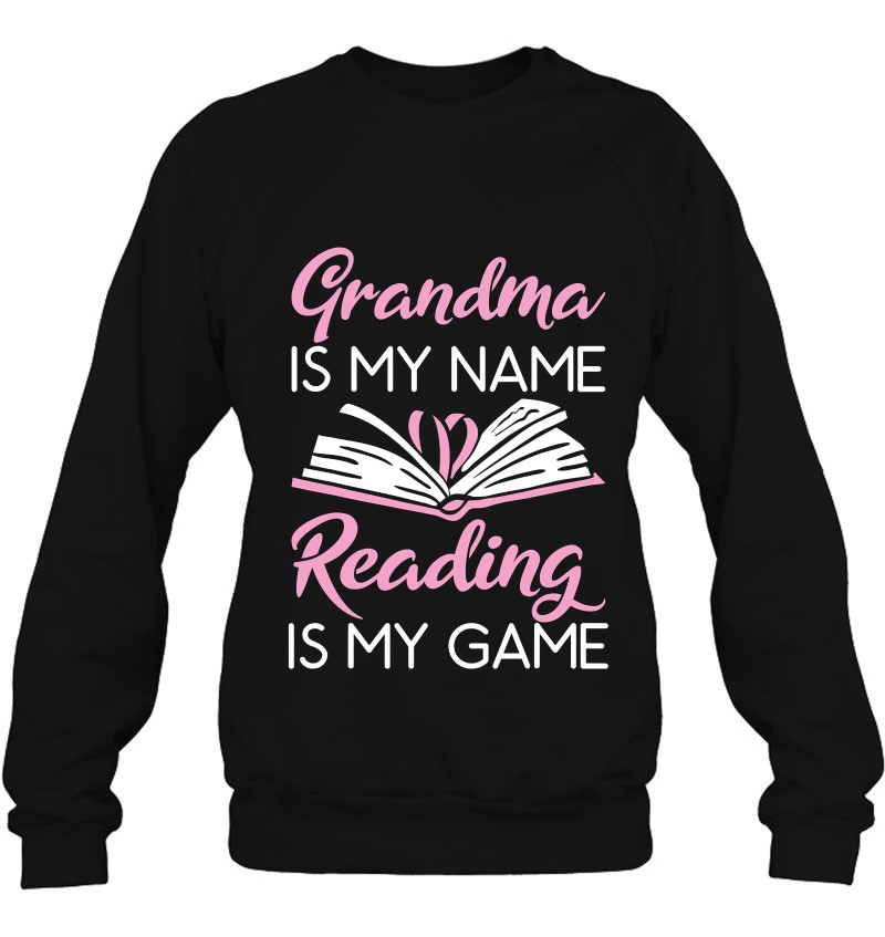 Grandma Is My Name Reading Is My Game Book Lover Sweatshirt