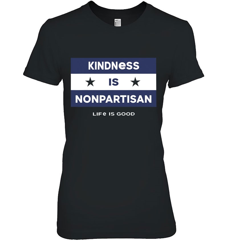 Kindness Is Nonpartisan Funny Life Is Good Ladies Tee
