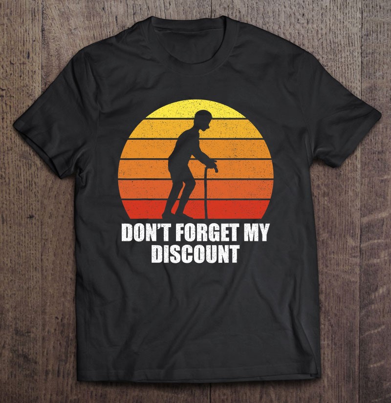 Retro Dont Forget My Discount Funny Old People Shirt T 