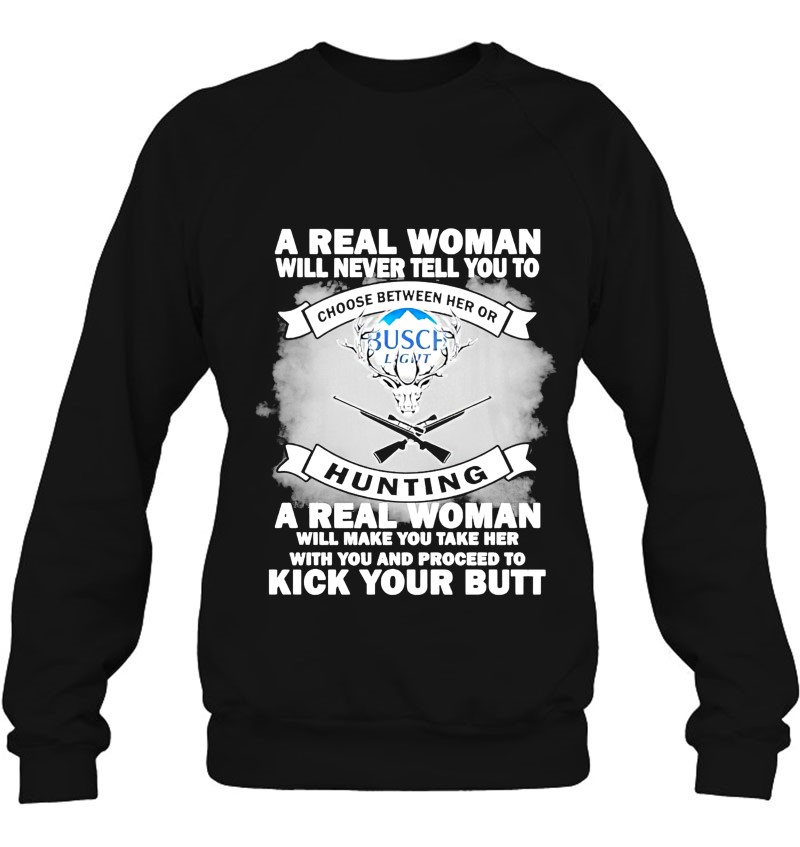 A Real Woman Will Never Tell You To Choose Between Her Or Hunting Sweatshirt
