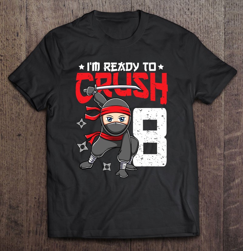 I'm Ready To Crush 8 Years Old Ninja 8Th Birthday Boys Kids Shirt