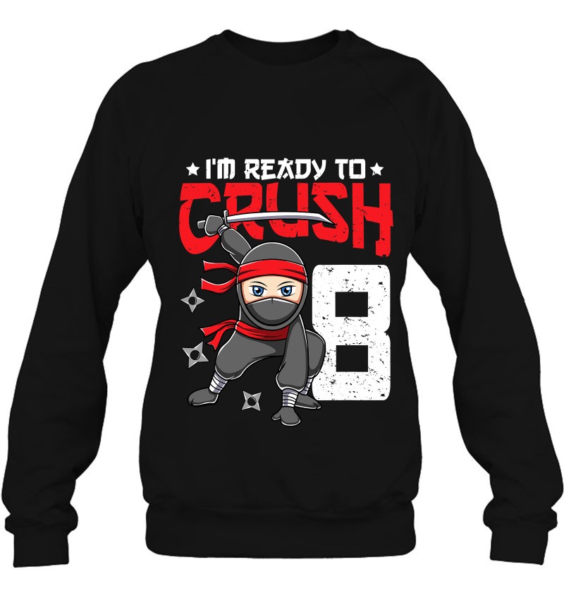 I'm Ready To Crush 8 Years Old Ninja 8Th Birthday Boys Kids Sweatshirt