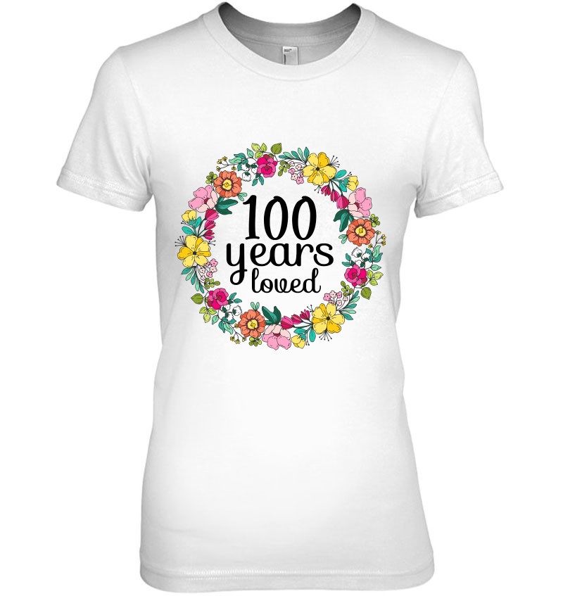 100 Years Loved Men Women 100 Years Old Floral 100Th Bday Ladies Tee