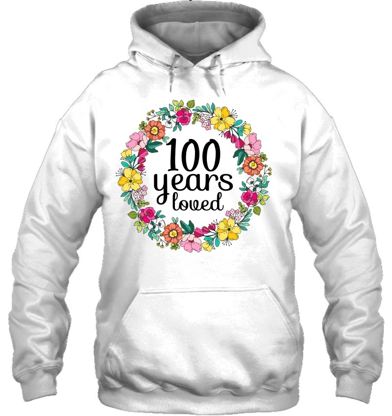 100 Years Loved Men Women 100 Years Old Floral 100Th Bday Hoodie