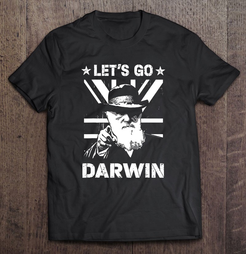 Let's Go Darwin Funny Sarcastic Trendy Let's Go Charles Darwin Tee