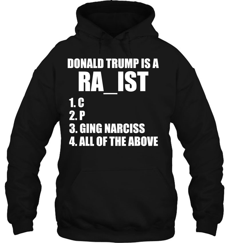 Donald Trump Is A Ra_Ist C P Raging Narcissist All Of The Mugs