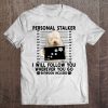Personal Stalker I Will Follow You Old English Sheepdog Tee
