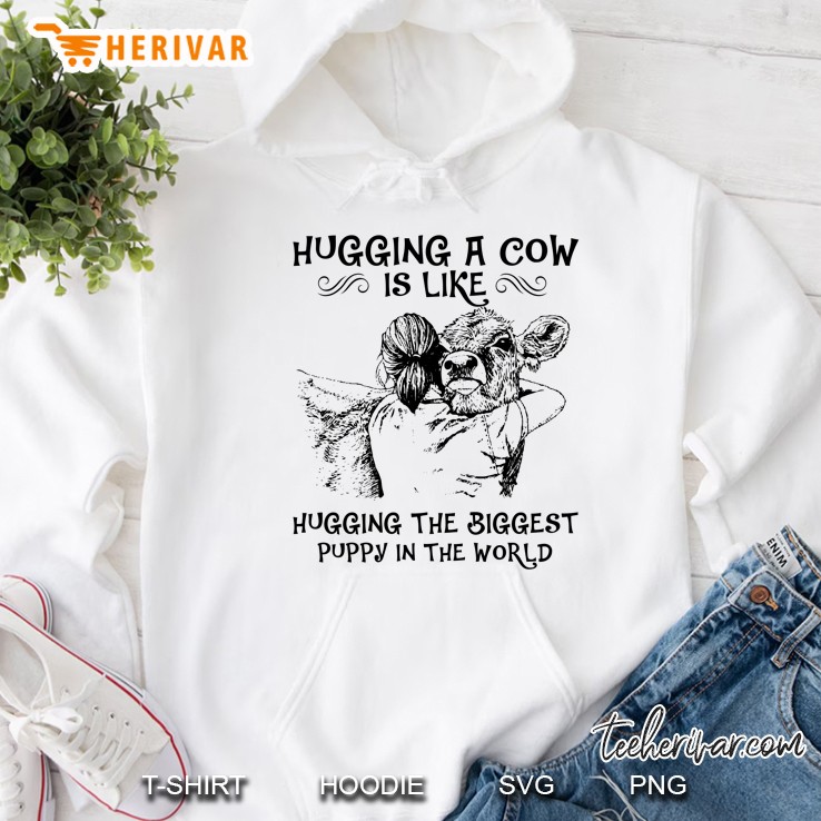 Hugging A Cow Is Like Hugging The Biggest Puppy In The World Hoodie