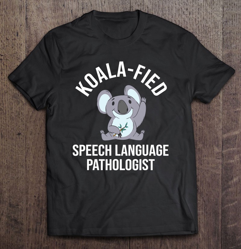 Koala-Fied Speech Language Pathologist Speech Therapy Tee