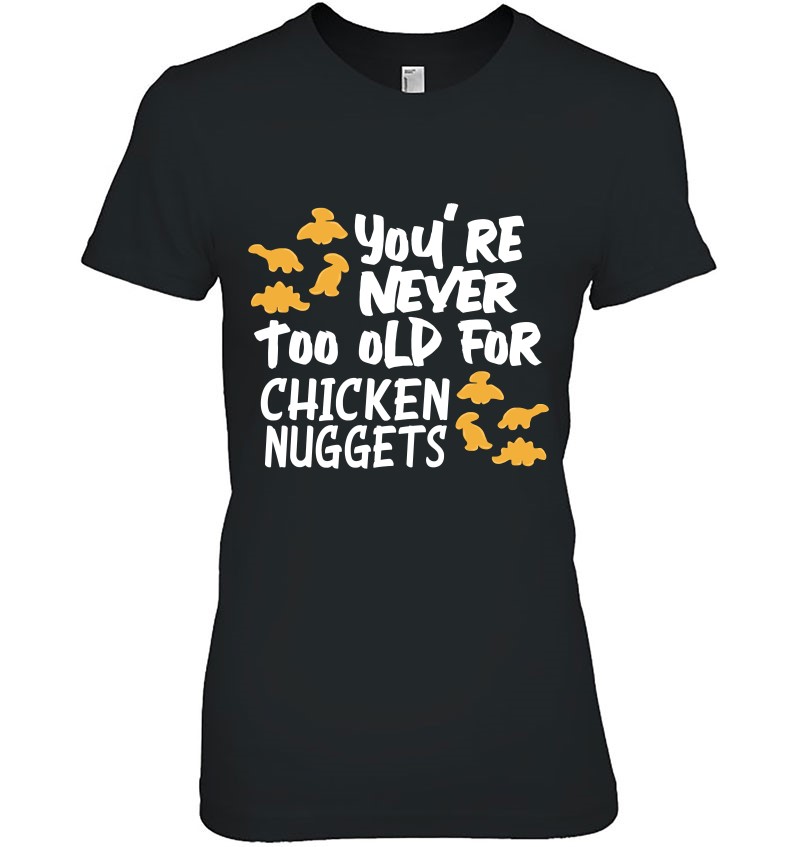 Never Too Old For Dino Chicken Nuggets Gifts Kids Funny Men Pullover