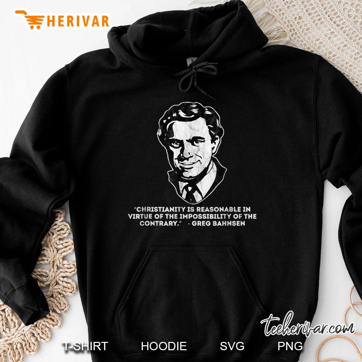 Greg Bahnsen Quote Impossibility Of The Contrary Hoodie