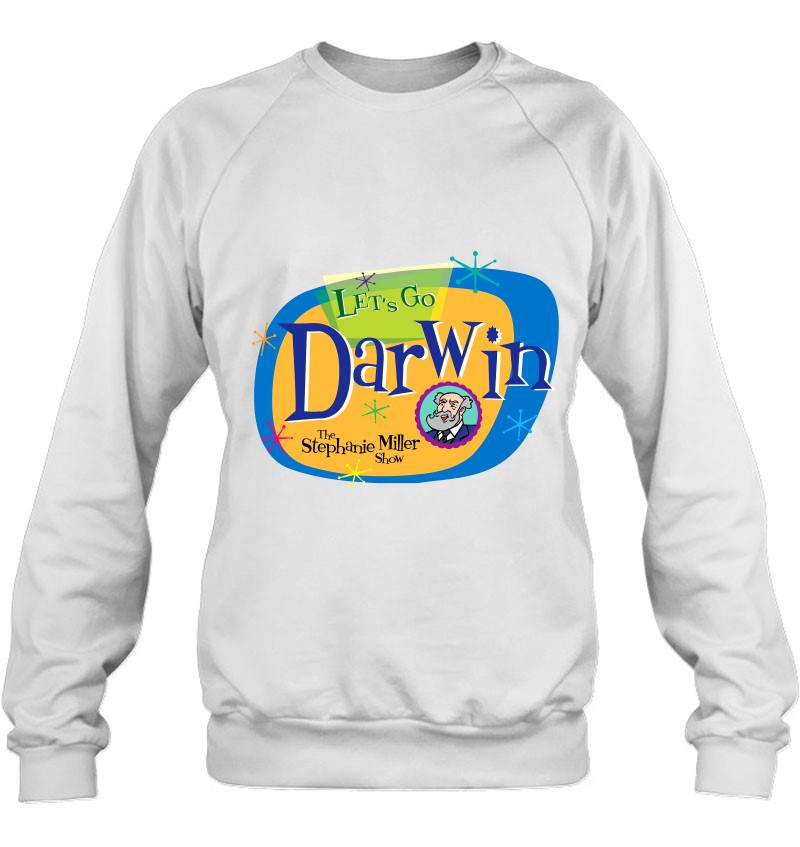 Official Let's Go Darwin The Stephanie Miller Show Sweatshirt