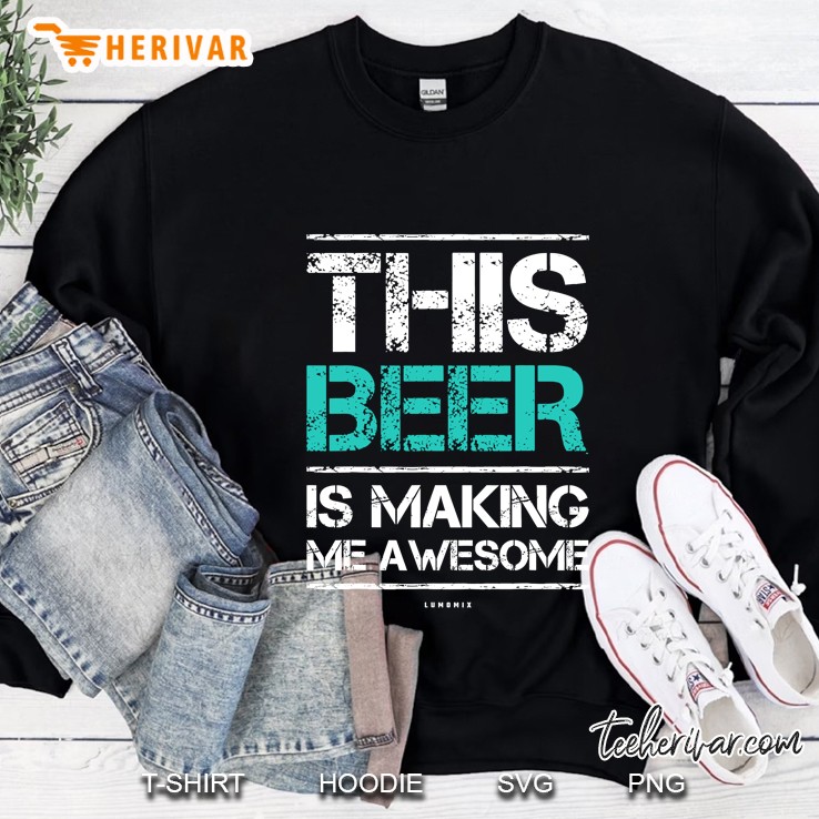 Funny Beer Shirt This Beer Is Making Me Awesome Gift Sweatshirt