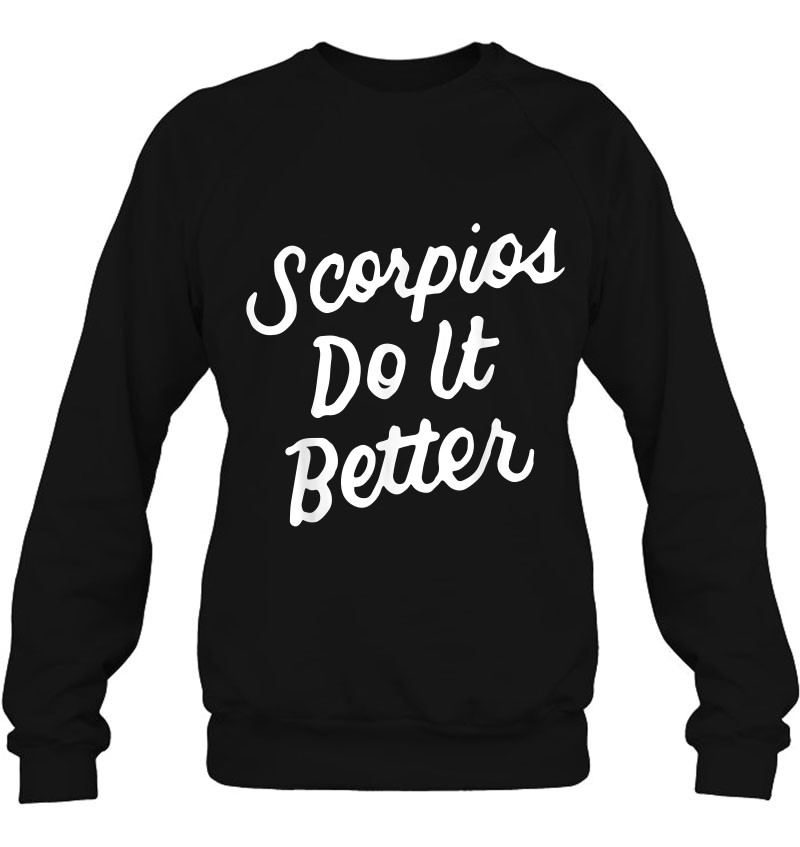 Scorpios Do It Better - Scorpio Zodiac Gift For Scorpio Sweatshirt