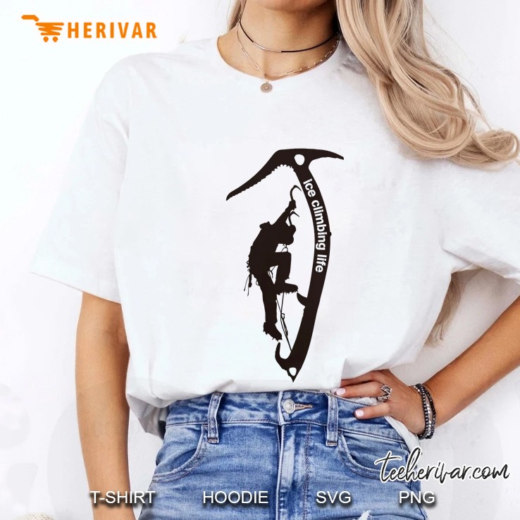 Ice Climbing Life Climber Gift Ladies Tee