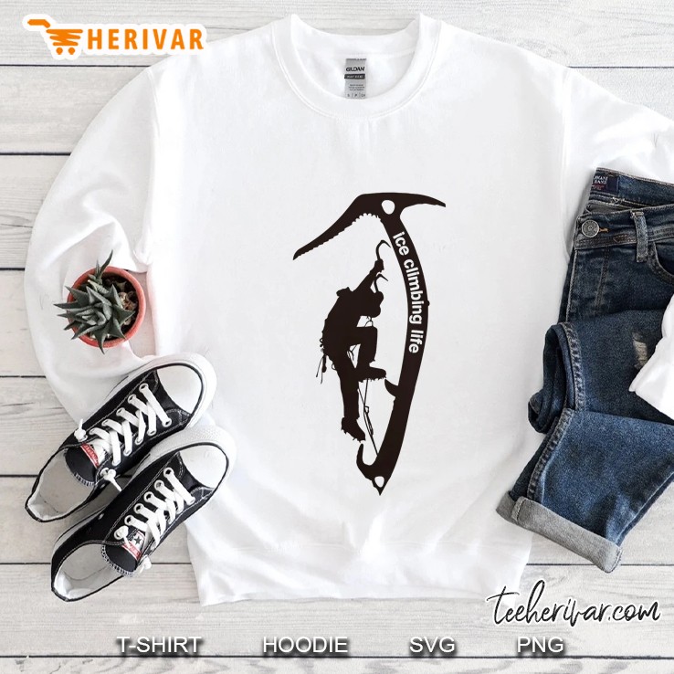 Ice Climbing Life Climber Gift Sweatshirt