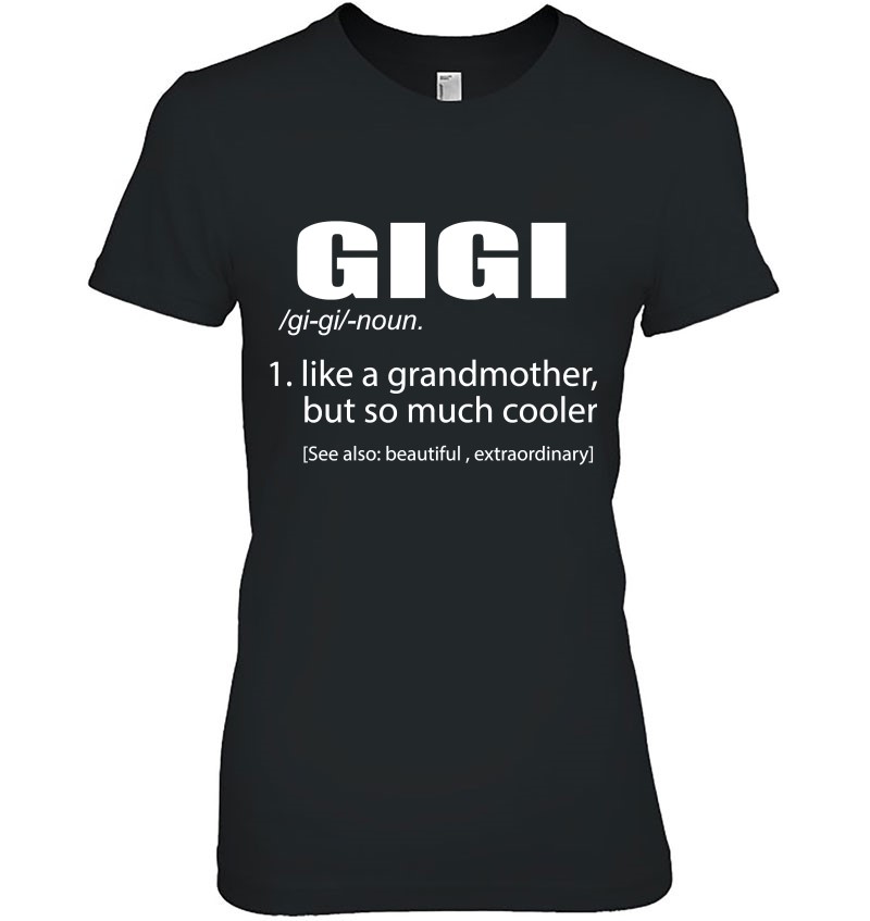 Gigi Like A Grandmother But So Much Cooler Funny Gigi