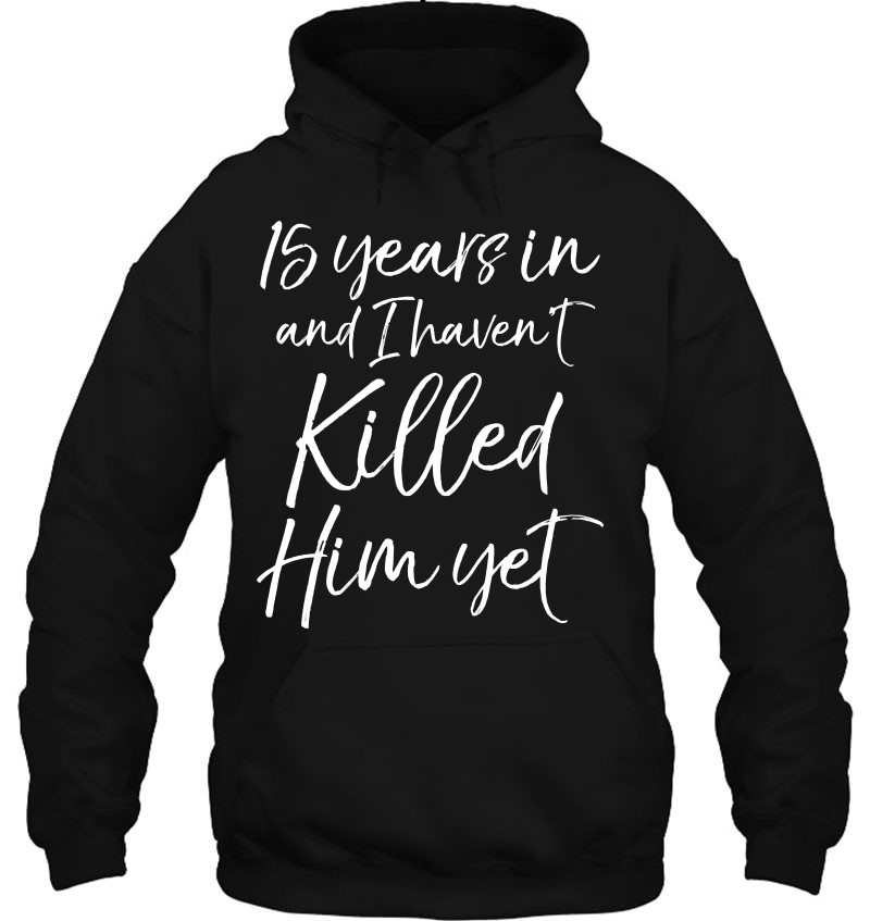 15Th Anniversary 15 Years In And I Haven't Killed Him Yet Pullover Mugs