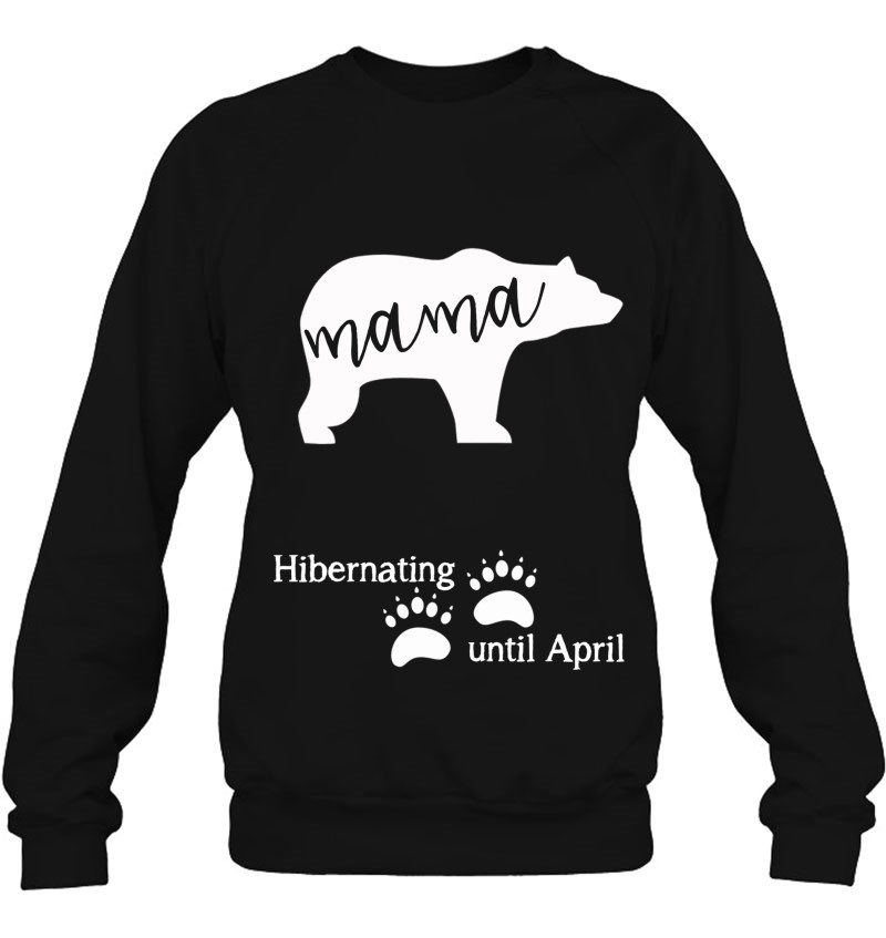 Pregnancy Announcement Mama Bear Due Date In April Sweatshirt