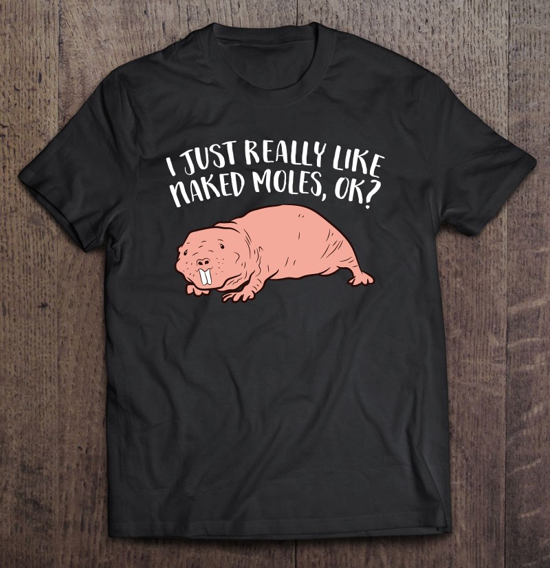 I Just Really Like Naked Moles Ok Funny Naked Mole Rat