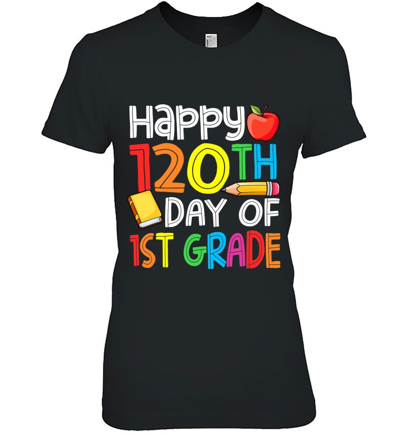 120Th Day Of School Teachers Child Happy 120 Days 1St Grade T-Shirts ...