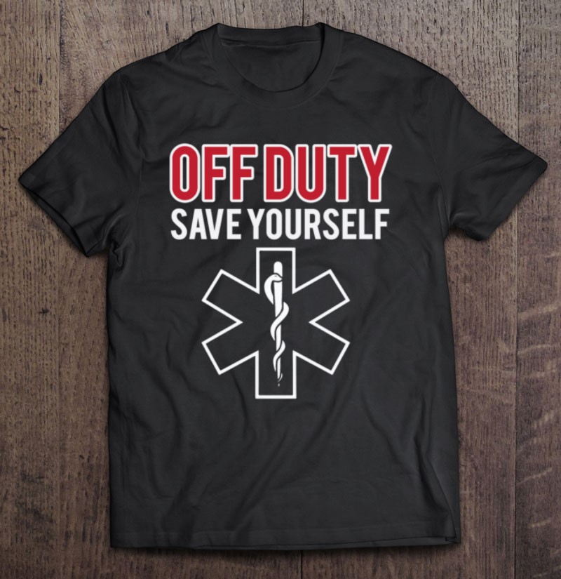 Funny Stupid Off Duty Save Yourself Medic And Emt Ems Gift Pullover
