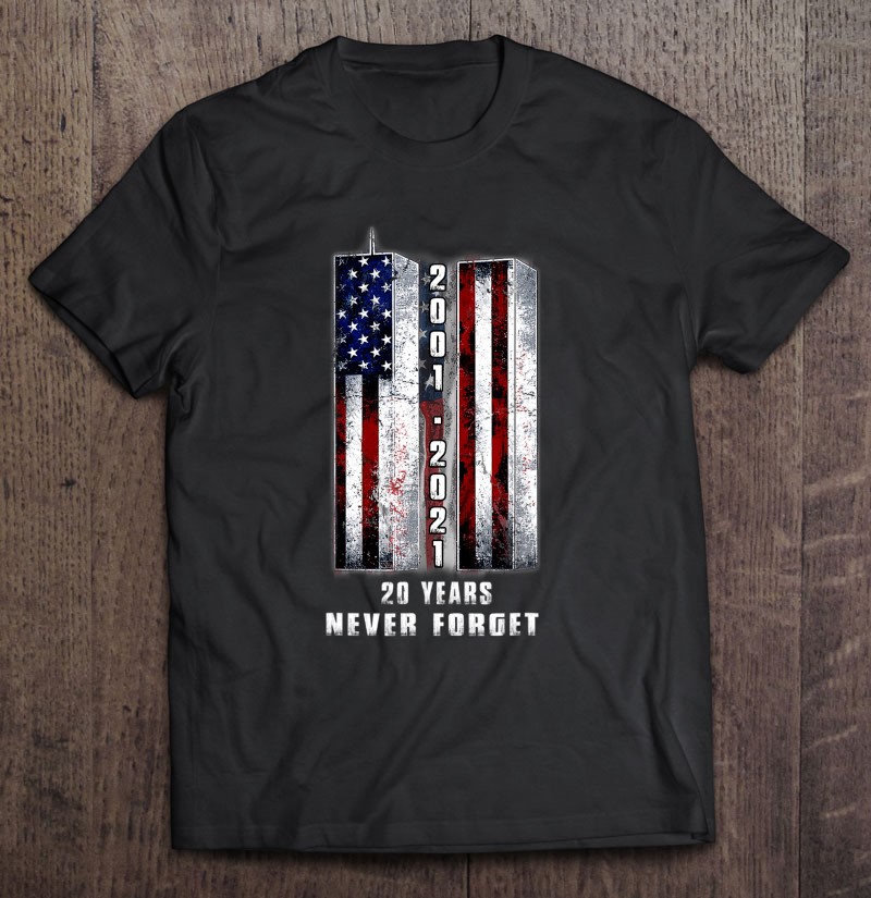 Never Forget Patriotic 911-20 Years Anniversary Shirt