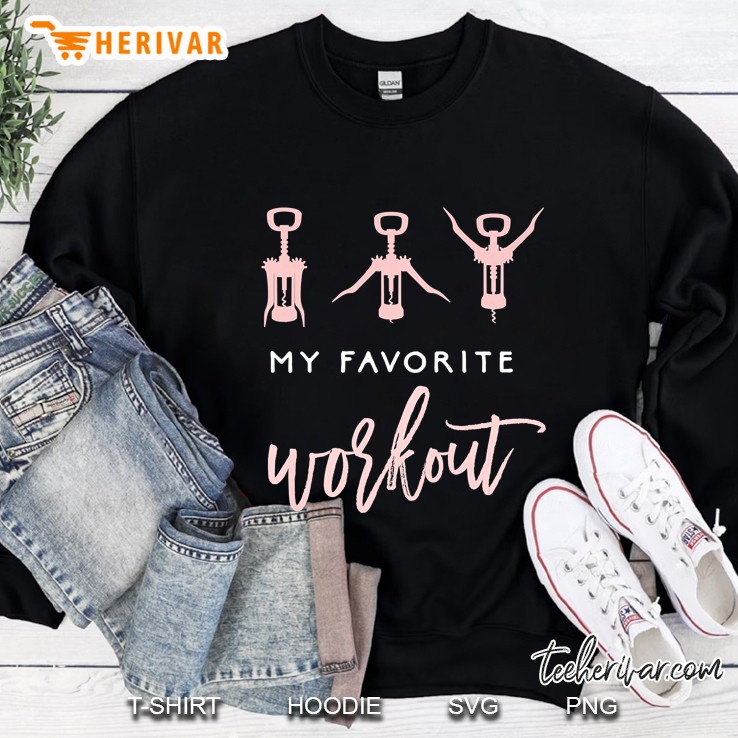 Womens My Favorite Workout Funny Wine Lover Womens Exercise Quote Premium Sweatshirt