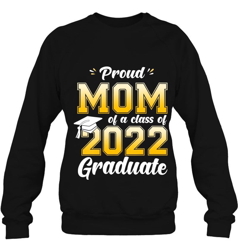 Womens Proud Mom Of A Class Of 2022 Graduate Mom Graduation 2022 Mother Sweatshirt