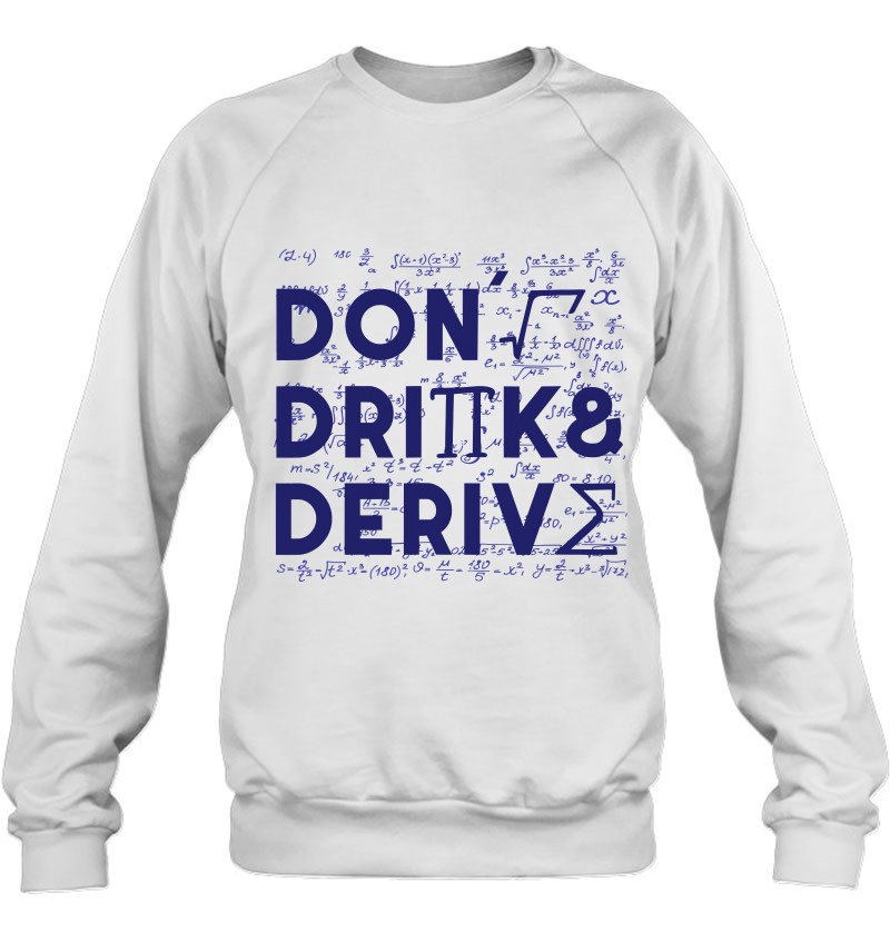 Don't Drink And Derive Mathematics Teacher Gift Sweatshirt