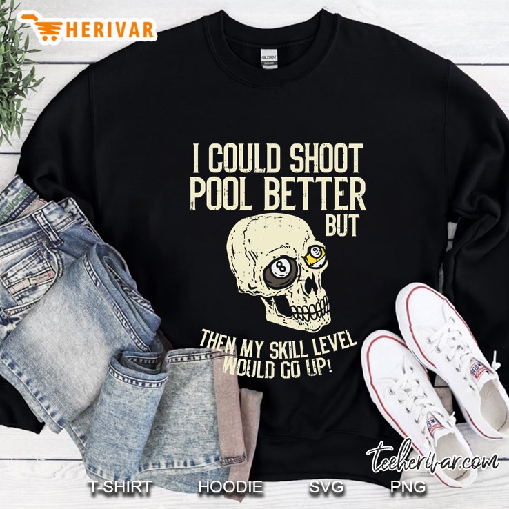 Pool Billiards I Could Shoot Pool Better Funny Snooker Sweatshirt