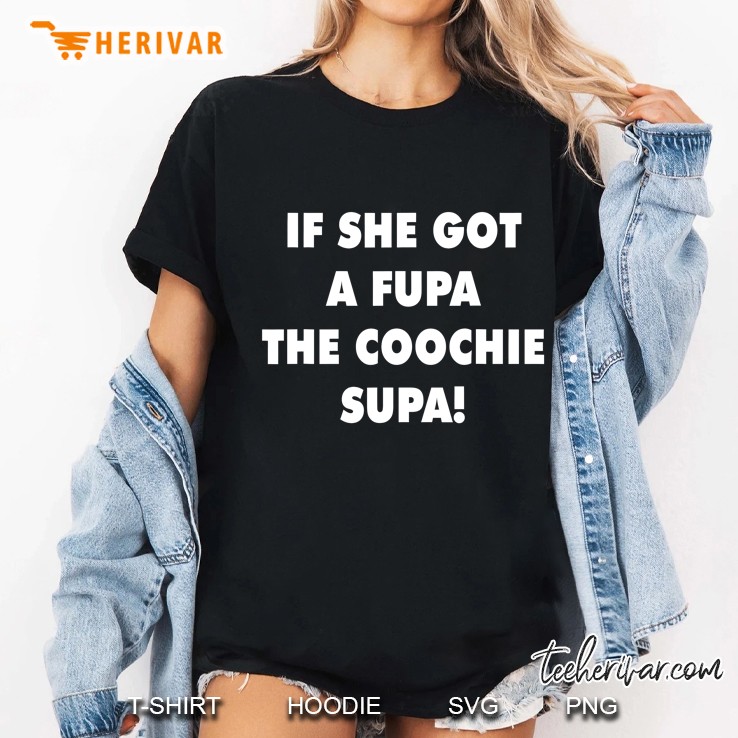 If She Got A Fupa The Coochie Supa Ladies Tee