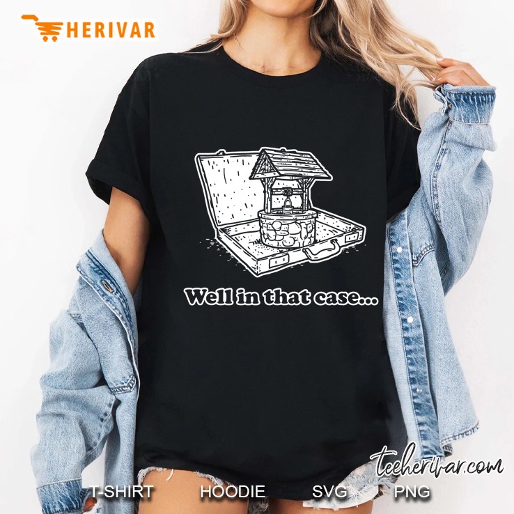 Well In That Case Funny Meme Pun Ladies Tee