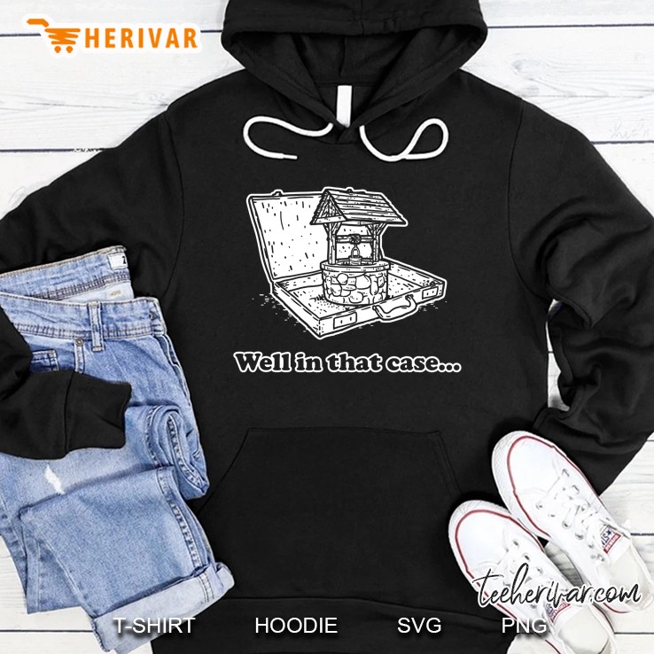 Well In That Case Funny Meme Pun Hoodie