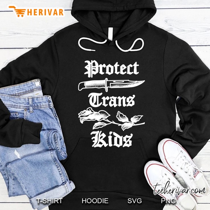 Protect Trans Kids Rose And Knife Hoodie