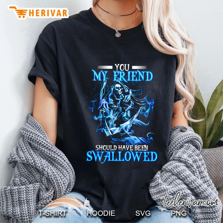 You My Friend Should Have Been Swallowed Grim Reaper Ladies Tee