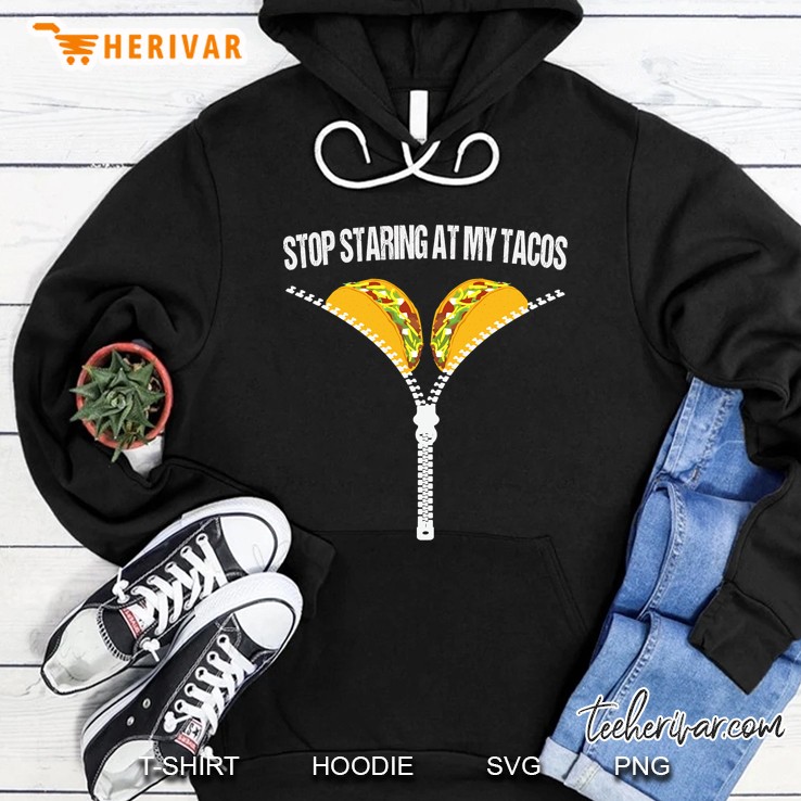 Funny Mexican Stop Staring At My Tacos Hoodie