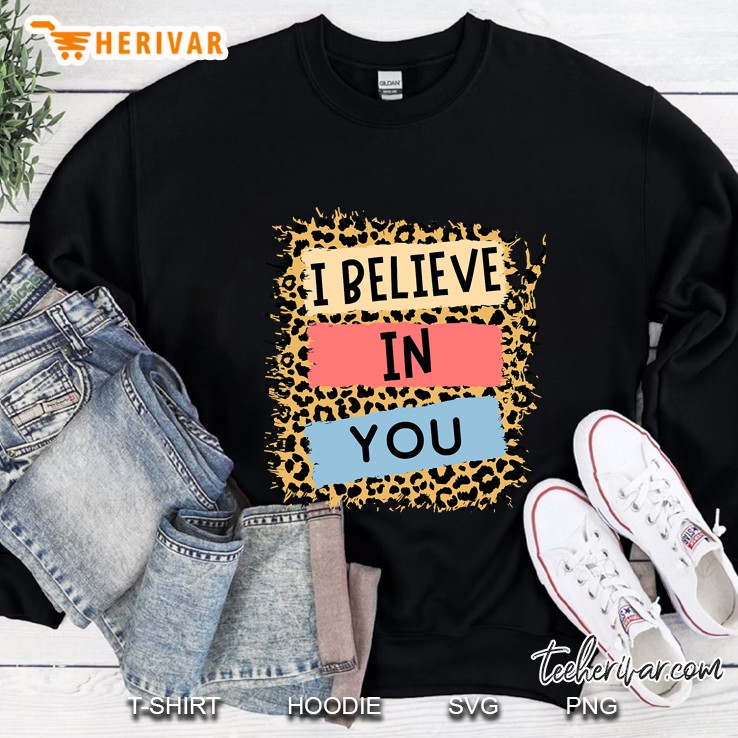 I Believe In You Leopard Motivational Testing Day Teacher Sweatshirt
