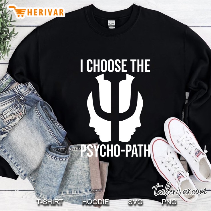 Psychotherapy Psychotherapist - I Choose The Psycho-Path Sweatshirt