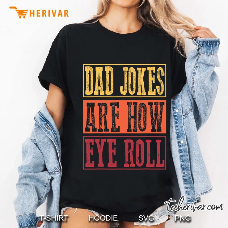 Dad Jokes Are How Eye Roll Funny Daddy Pun Joke Ladies Tee