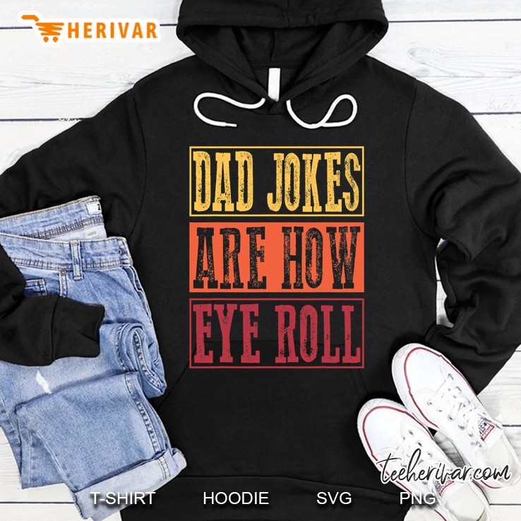 Dad Jokes Are How Eye Roll Funny Daddy Pun Joke Hoodie