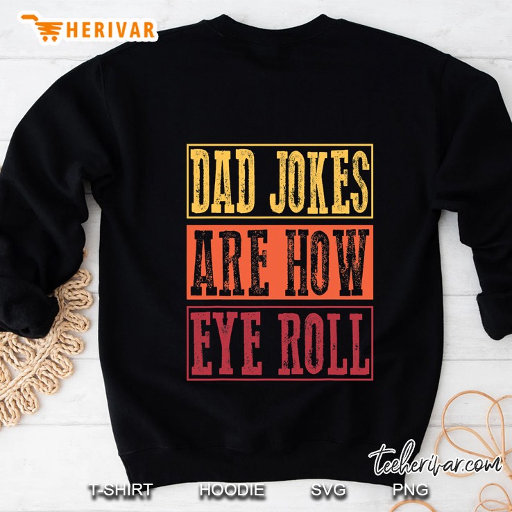 Dad Jokes Are How Eye Roll Funny Daddy Pun Joke Sweatshirt