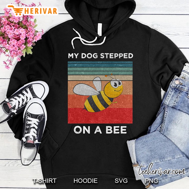 My Dog Stepped On A Bee Funny For Men Women Vintage Dog Hoodie