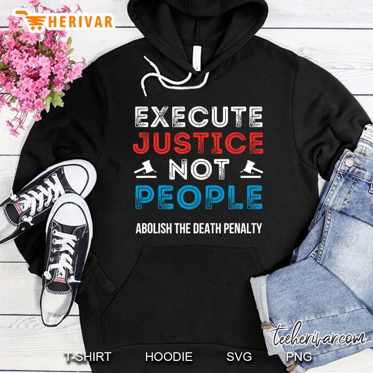 Execute Justice Not People Criminal Justice System Is Broken Hoodie